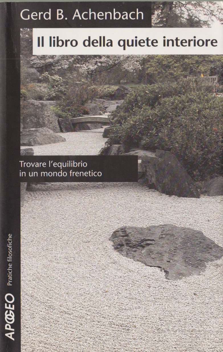 Gerd B, ACHENBACH, Il libro della quiete interiore. Trovare l’equilibrio in un mondo frenetico, Apogeo, 2005. Indice del libro