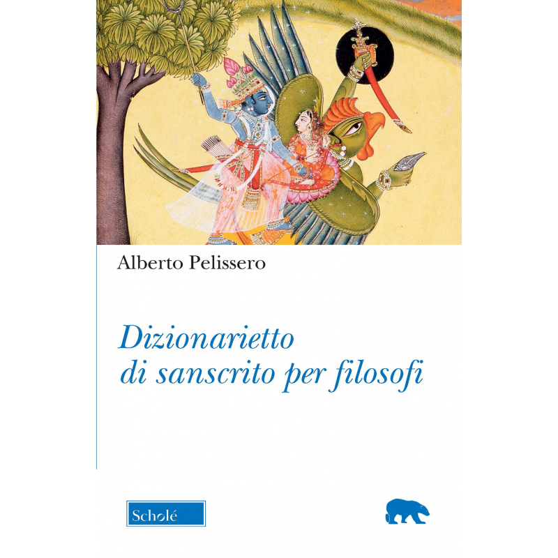 PELISSERO Alberto, Dizionarietto di sanscrito per filosofi, editrice Morcelliana/Scholè, 2021, pag. 511